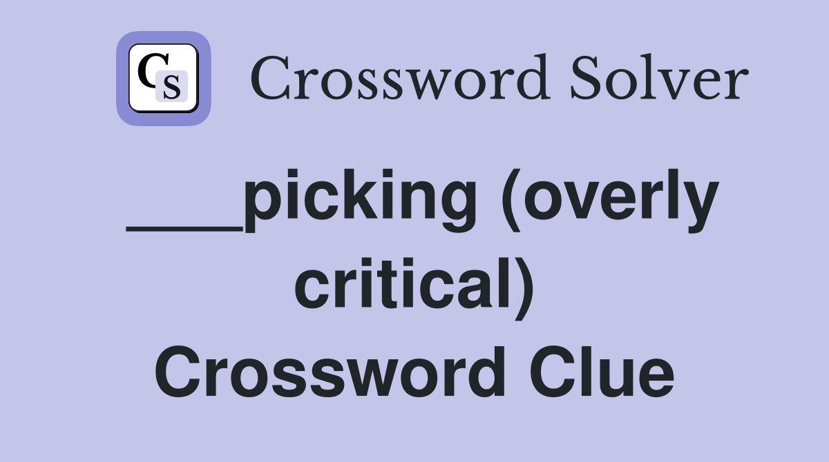 ___picking (overly critical) Crossword Clue Answers Crossword Solver